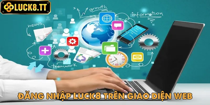Chi tiết các bước đăng nhập Luck8 bằng laptop và PC